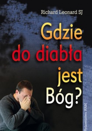 Gdzie do diabła jest Bóg? - Richard Leonard