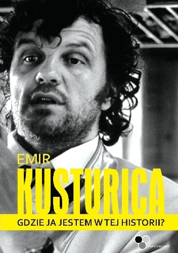 Gdzie ja jestem w tej historii? - Emir Kusturica