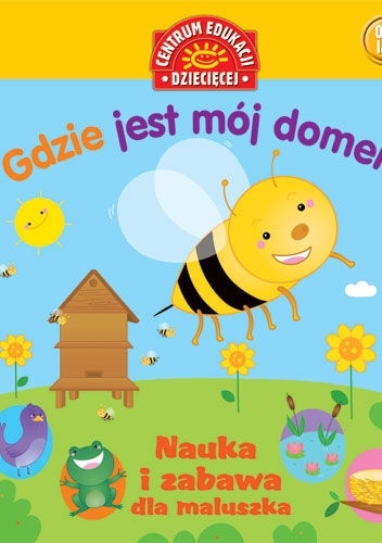 Gdzie jest mój domek? Nauka i zabawa dla maluszka - praca zbiorowa