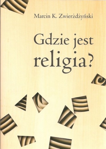 Gdzie jest religia? Pięć dychotomii Thomasa Luckmanna - Marcin K. Zwierżdżyński