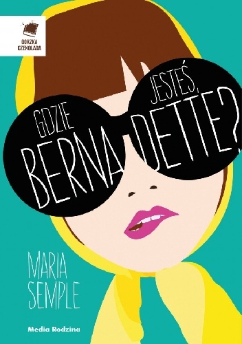 Gdzie jesteś, Bernadette? - Maria Semple