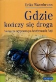 Gdzie kończy się droga : samotna wyprawa po bezdrożach Azji - Erika Warmbrunn