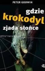 Gdzie krokodyl zjada słońce. Wspomnienia - Peter Godwin