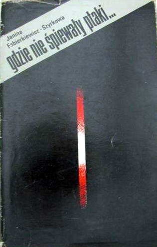 Gdzie nie śpiewały ptaki... - Janina Fabiarkiewicz-Szczyrkowa