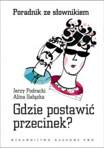 Gdzie postawić przecinek. Poradnik ze słownikiem - Jerzy Podracki, Alina Gałązka