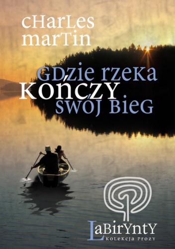 Gdzie rzeka kończy swój bieg - Charles Martin