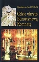 Gdzie ukryto Bursztynową Komnatę - Stanisław Jan Stulin