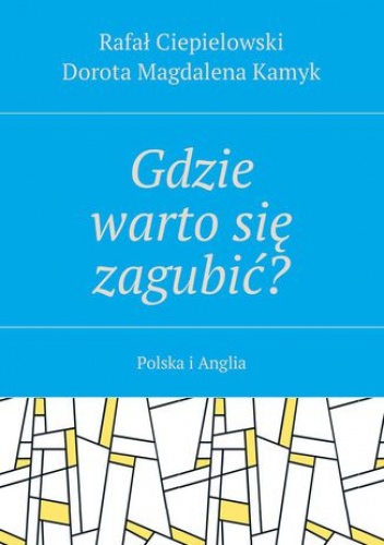Gdzie warto się zagubić? - Ciepielowski Rafał, Kamyk Dorota