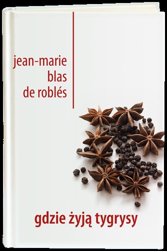 Gdzie żyją tygrysy - Jean-Marie Blas de Roblès