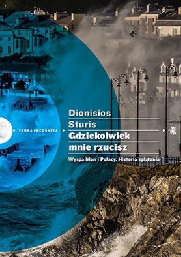 Gdziekolwiek mnie rzucisz. Wyspa Man i Polacy. Historia splątania - Dionisios Sturis