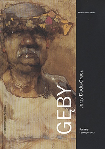 Gęby. Jerzy Duda-Gracz. Portrety i autoportrety - Natalia Kruszyna