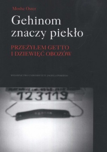 Gehinom znaczy piekło. Przeżyłem getto i dziewięć obozów - Moshe Oster
