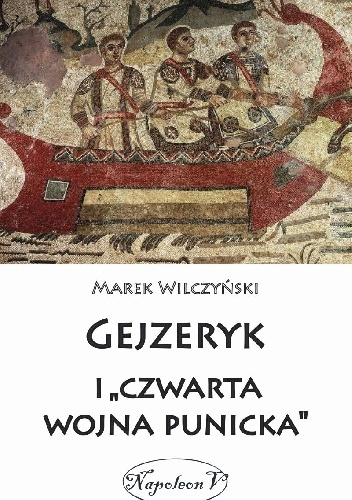 Gejzeryk i "czwarta wojna punicka" - Marek Wilczyński