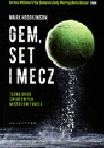 Gem, set, mecz. Tajemna broń światowych mistrzów tenisa - Mark Hodgkinson