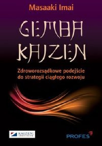Gemba Kaizen. Zdroworozsądkowe podejście do strategii ciągłego rozwoju - Masaaki Imai