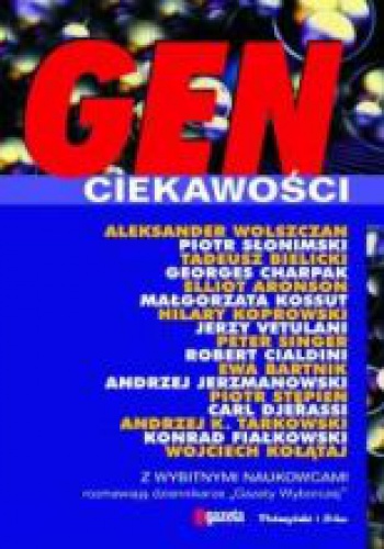 Gen ciekawości: Z wybitnymi naukowcami rozmawiają dziennikarze "Gazety Wyborczej" - praca zbiorowa