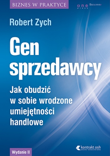 Gen sprzedawcy. Jak obudzić w sobie wrodzone umiejętności handlowe. Wydanie II rozszerzone - Robert Zych