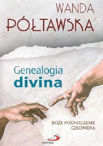 Genealogia divina. Boże pochodzenie człowieka - Wanda Półtawska, Wanda Półtawska