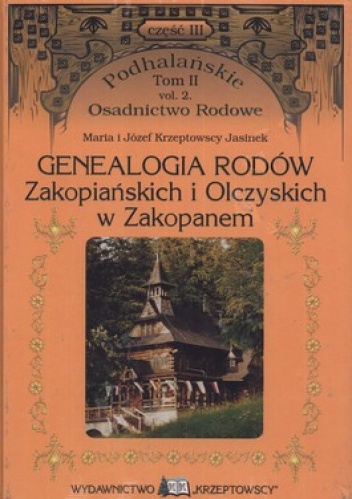 Genealogia rodów Zakopiańskich i Olczyskich w Zakopanem (Tom II. Część 1 + Tom II. Część 2) (komplet) - Maria Krzeptowscy, Józef Jasinek
