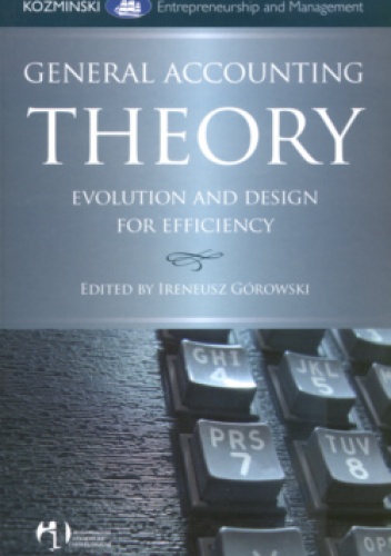 General Accounting Theory Evolution And Design for Efficiency - Leon Koźmiński