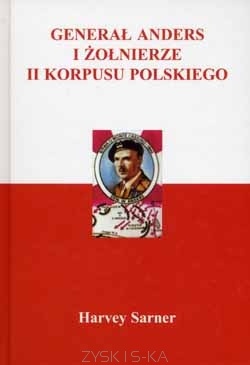 Generał Anders i Żołnierze II Korpusu Polskiego - Harvey Sarner