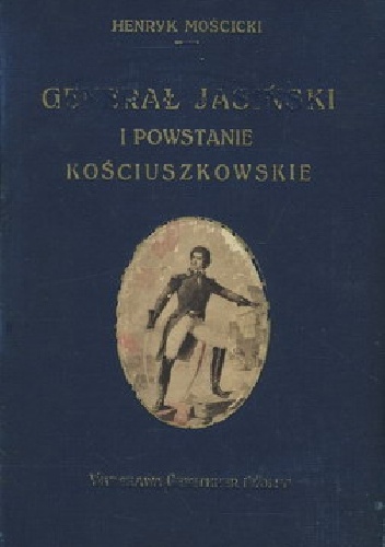 Generał Jasiński i powstanie kościuszkowskie - Henryk Mościcki