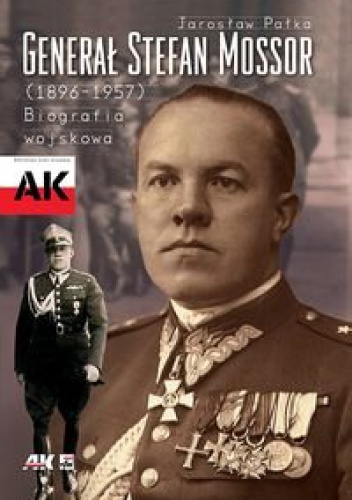 Generał Stefan Mossor (1896 - 1957). Biografia wojskowa - Jarosław Pałka