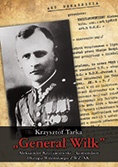Generał Wilk. Aleksander Krzyżanowski - komendant Okręgu Wileńskiego ZWZ-AK - Krzysztof Tarka