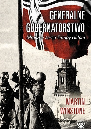 Generalne Gubernatorstwo. Mroczne serce Europy Hitlera - Martin Winstone