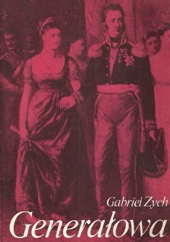 Generałowa. Opowieść o Barbarze z Chłapowskich Dąbrowskiej - Gabriel Zych