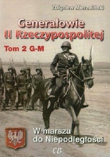 Generałowie II Rzeczypospolitej. Tom 2. G - M - Zbigniew Mierzwiński