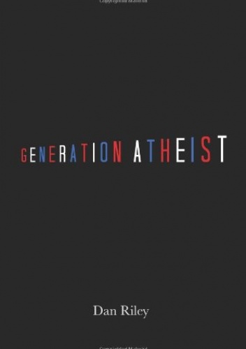 Generation Atheist - Dan Riley