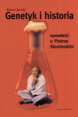 Genetyk i historia. Opowieść o Piotrze Słonimskim - Robert Jarocki