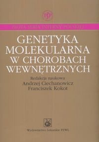 Genetyka molekularna w chorobach wewnętrznych - Franciszek Kokot, Andrzej Ciechanowicz