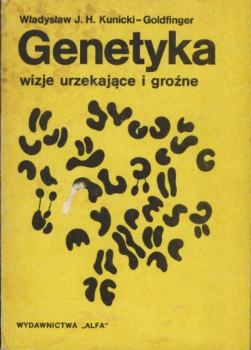 Genetyka - wizje urzekające i groźne - Władysław J. H. Kunicki-Goldfinger