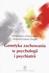 Genetyka zachowania w psychologii i psychiatrii - Włodzimierz Oniszczenko, Wojciech Łukasz Dragan