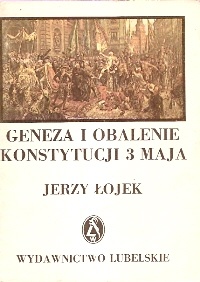 Geneza i obalenie Konstytucji 3 Maja. Polityka zagraniczna Rzeczypospolitej 1787 - 1792 - Jerzy Łojek