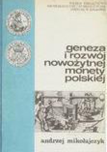 Geneza i rozwój nowożytnej monety polskiej na tle europejskim - Andrzej Mikołajczyk
