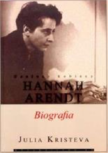 Geniusz kobiecy. Hannah Arendt. Biografia. - Julia Kristeva