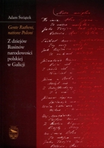 Gente Rutheni, natione Poloni. Z dziejów Rusinów narodowości polskiej w Galicji - Adam Świątek