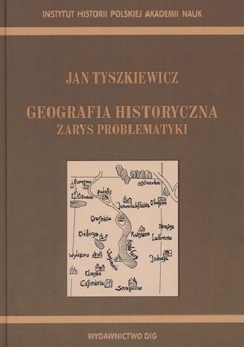 Geografia historyczna. Zarys problematyki - Jan Tyszkiewicz