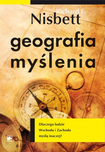 Geografia myślenia. Dlaczego ludzie Wschodu i Zachodu myślą inaczej? - Richard E. Nisbett