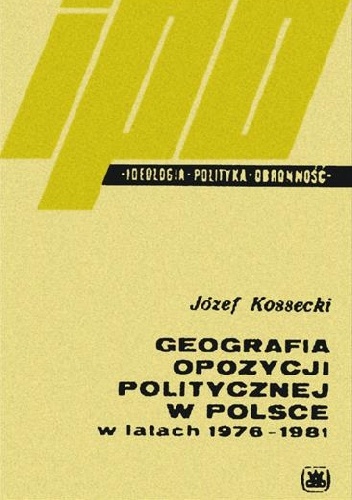 Geografia opozycji politycznej w Polsce w latach 1976-1981 - Józef Kossecki