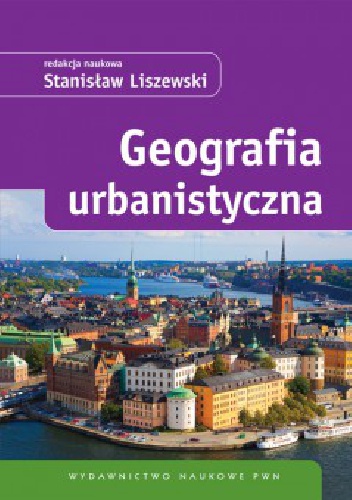 Geografia urbanistyczna - Stanisław Jan Liszewski