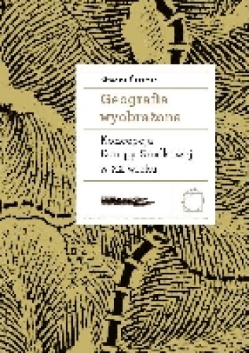 Geografia wyobrażona. Koncepcje Europy Środkowej w XX wieku - Simona Škrabec
