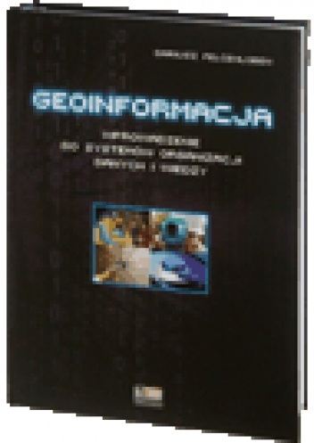 Geoinformacja - wprowadzenie do systemów organizacji danych i wiedzy - Dariusz Felcenloben