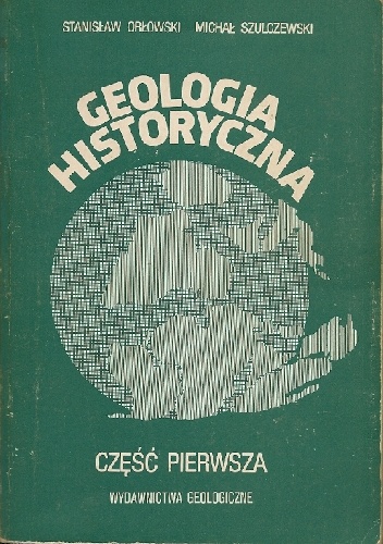 Geologia historyczna. Część pierwsza - Michał Szulczewski, Stanisław Orłowski
