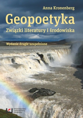 Geopoetyka. Związki literatury i środowiska. Wydanie drugie uzupełnione - Anna Kronenberg