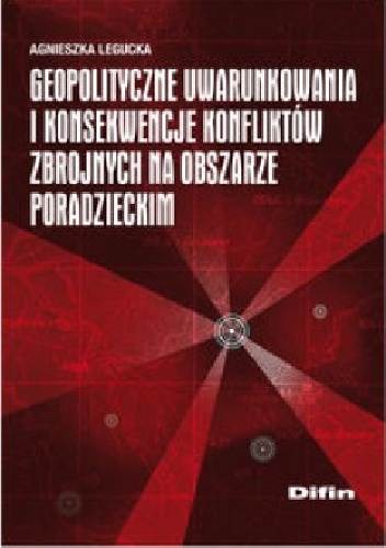 Geopolityczne uwarunkowania i konsekwencje konfliktów zbrojnych na obszarze poradzieckim - Agnieszka Legucka