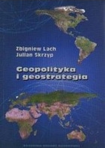 Geopolityka i geostrategia - Julian Skrzyp, Zbigniew Lach